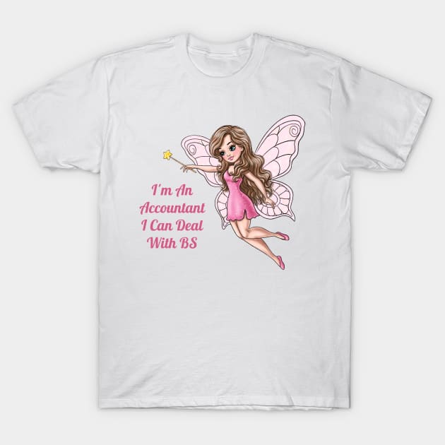 I'm An Accountant I Can Deal With Bs Fairy T-Shirt by AGirlWithGoals